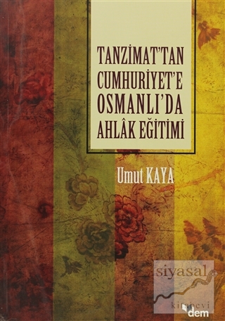 Tanzimat'tan Cumhuriyet'e Osmanlı'da Ahlak Eğitimi Umut Kaya