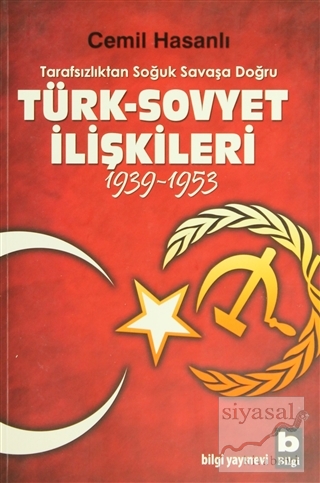 Tarafsızlıktan Soğuk Savaşa Doğru Türk-Sovyet İlişkileri (1939-1953) C
