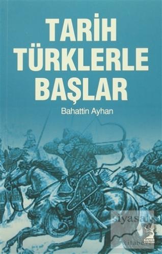 Tarih Türklerle Başlar Bahattin Ayhan