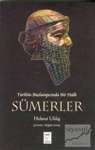Tarihin Başlangıcında Bir Halk Sümerler Helmut Uhlig