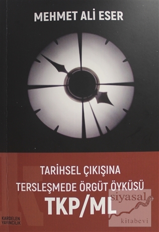 Tarihsel Çıkışına Tersleşmede Örgüt Öyküsü TKP/ML Mehmet Ali Eser