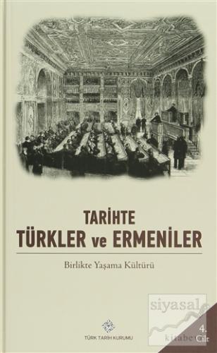 Tarihte Türkler ve Ermeniler Cilt: 4 (Ciltli) Kolektif