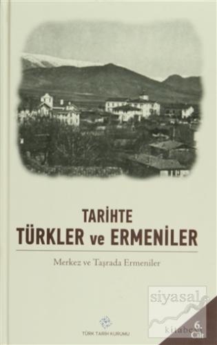 Tarihte Türkler ve Ermeniler Cilt: 6 (Ciltli) Kolektif