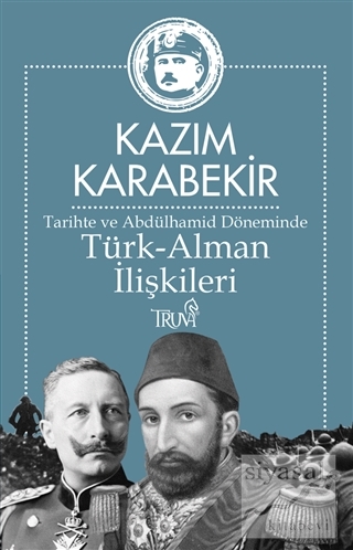 Tarihte ve Abdülhamid Döneminde Türk-Alman İlişkileri Kazım Karabekir