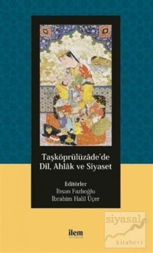 Taşköprülüzade'de Dil, Ahlak ve Siyaset İhsan Fazlıoğlu