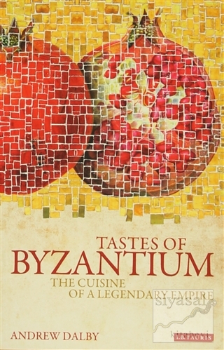 Tastes of Byzantium Andrew Dalby