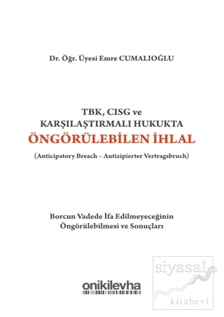 TBK, CISG ve Karşılaştırmalı Hukukta Öngörülebilen İhlal (Anticipatory Breach-Antizipierter Vertragsbruch)