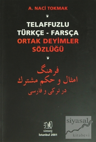 Telaffuzlu Türkçe - Farsça Ortak Deyimler Sözlüğü A. Naci Tokmak