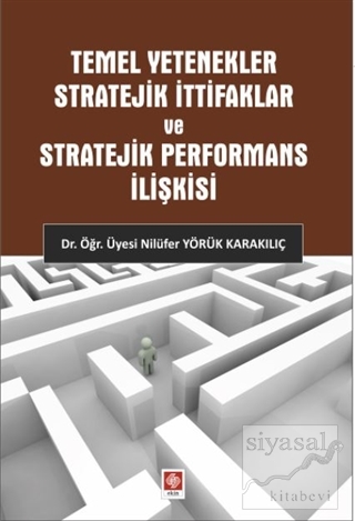 Temel Yetenekler Stratejik İttifaklar ve Stratejik Performans İlişkisi