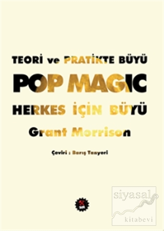 Teori ve Pratikte Büyü: Pop Magic Herkes İçin Büyü Grant Morrison