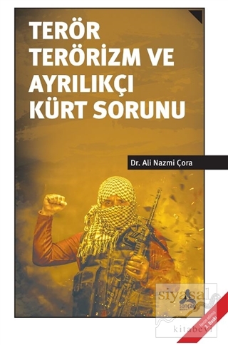 Terör Terörizm ve Ayrılıkçı Kürt Sorunu Ali Nazmi Çora