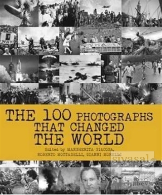 The 100 Photographs That Changed the World Federica Guarnieri