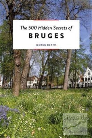 The 500 Hidden Secrets of Bruges Derek Blyth