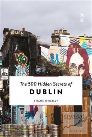 The 500 Hidden Secrets of Dublin Shane O'Reilly