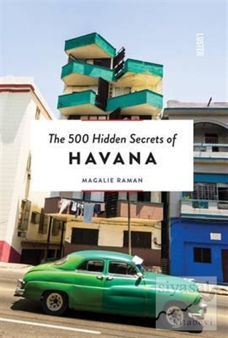 The 500 Hidden Secrets of Havana Magalie Raman