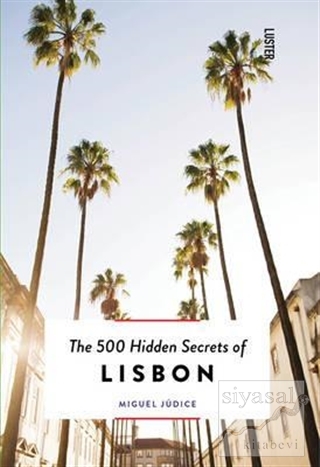 The 500 Hidden Secrets of Lisbon Miguel Judice
