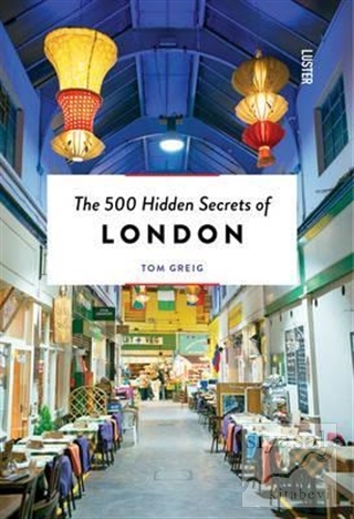 The 500 Hidden Secrets of London Tom Greig