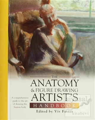 The Anatomy and Figure Drawing Artists Handbook (Ciltli) Viv Foster