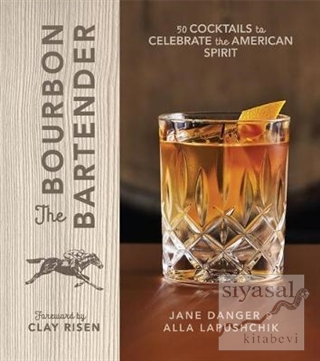 The Bourbon Bartender: 50 Cocktails to Celebrate the American Spirit (
