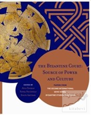 The Byzantine Court: Source Of Power and Culture Ayla Ödekan
