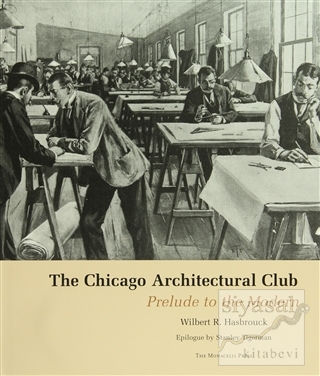 The Chicago Architectural Club: Prelude to the Modern (Ciltli) Wilbert