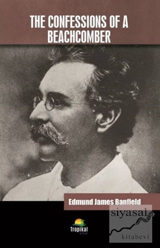 The Confessions of a Beachcomber Edmund James Banfield