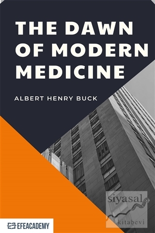 The Dawn of Modern Medicine Albert Henry Buck