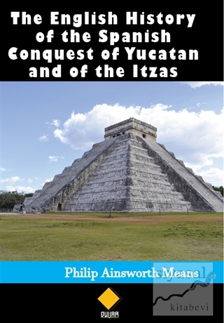 The English History of the Spanish Conquest of Yucatan and of the Itza
