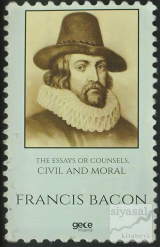 The Essays Or Counsels, Civil And Moral Francis Bacon
