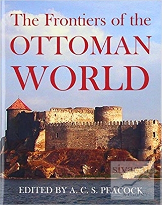 The Frontiers of the Ottoman World (Ciltli) Kolektif
