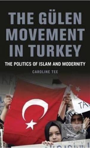 The Gülen Movement in Turkey (Ciltli) Caroline Tee