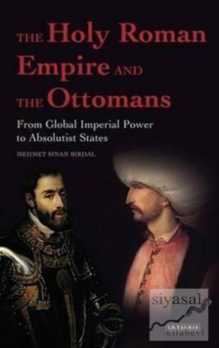 The Holy Roman Empire and the Ottomans Mehmet Sinan Birdal