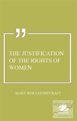 The Justification of the Rights of Women Mary Wollstonecraft