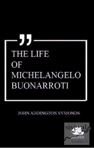 The Life of Michelangelo Buonarroti John Addington Symonds