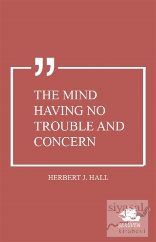The Mind Having No Trouble and Concern Herbert J. Hall