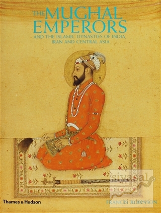 The Mughal Emperors: And the Islamic Dynasties of India, Iran and Cent