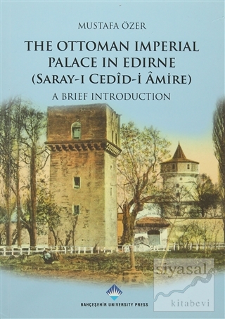 The Ottoman Imperial Palace In Edirne (Saray-ı Cedid Amire) Mustafa Öz