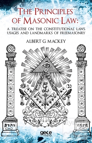 The Principles Of Masonic Law: A Treatise on the Constitutional Laws U