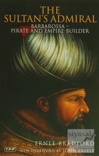 The Sultan's Admiral: Barbarossa -Pirate and Empire- Builder Ernle Bra