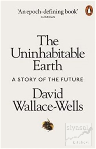 The Uninhabitable Earth: A Story of the Future David Wallace-Wells