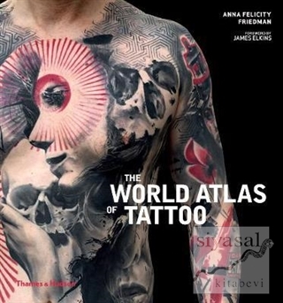 The World Atlas of Tattoo Anna Felicity Friedman
