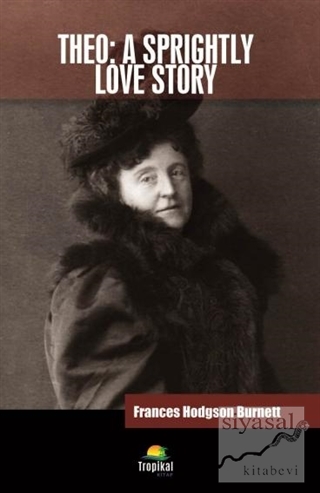 Theo: A Sprightly Love Story Frances Hodgson Burnett