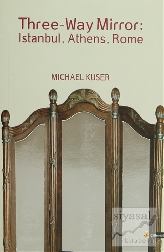 Three-Way Mirror: Istanbul, Athens, Rome Michael Kuser