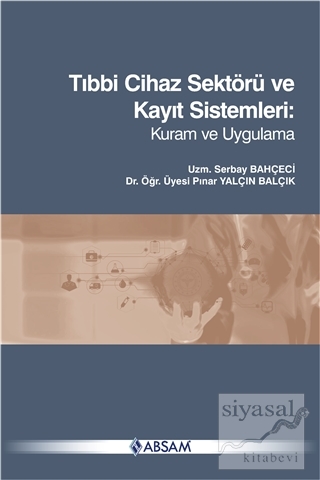 Tıbbi Cihaz Sektörü ve Kayıt Sistemleri: Kuram ve Uygulama Pınar Yalçı