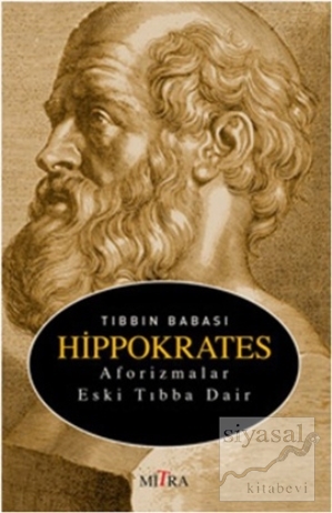 Tıbbın Babası Hippokrates - Aforizmalar Eski Tıbba Dair Kolektif