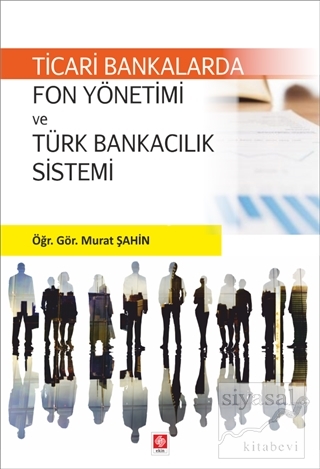 Ticari Bankalarda Fon Yönetimi ve Türk Bankacılık Sistemi Murat Şahin