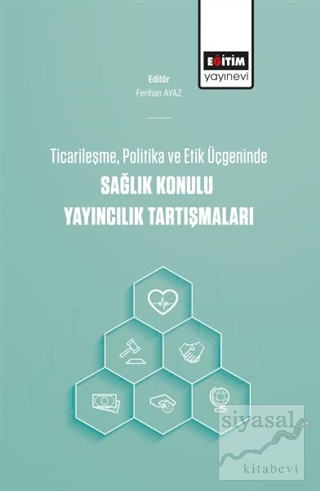 Ticarileşme, Politika Ve Etik Üçgeninde Sağlık Konulu Yayıncılık Tartı