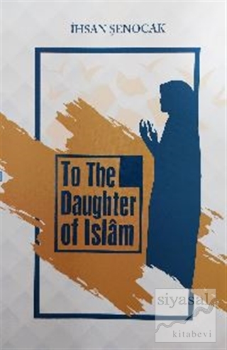 To The Daughter Of İslam ( İslam'ın Kızına ) İhsan Şenocak