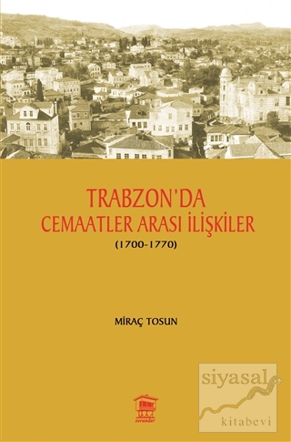 Trabzon' da Cemaatler Arası İlişkiler (1700 - 1770) Miraç Tosun