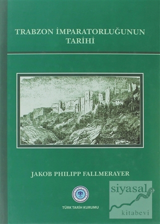Trabzon İmparatorluğunun Tarihi (Ciltli) Jakob Philipp Fallmerayer